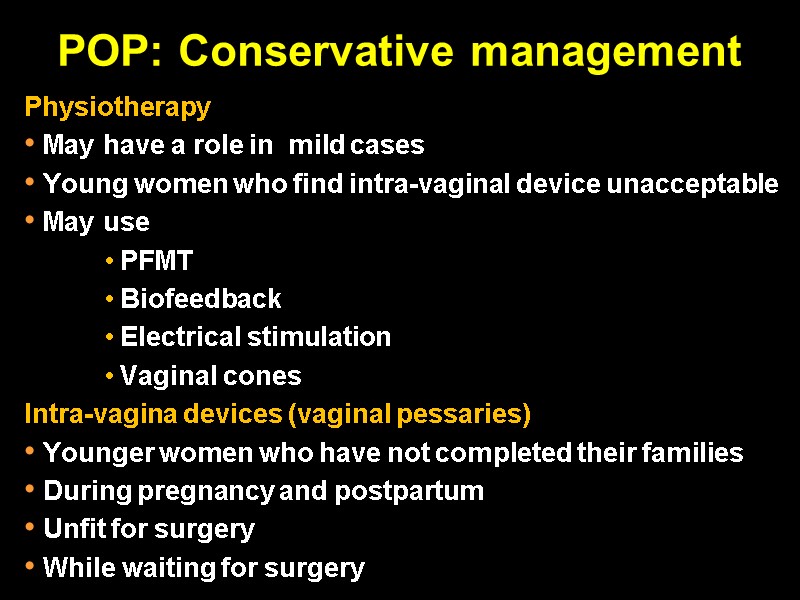 POP: Conservative management Physiotherapy  May have a role in  mild cases 